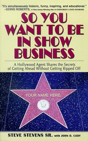 So You Want to Be in Show Business by Steve Stevens, John Cady, 9781684422814