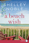 A Beach Wish (A Novel) - 9780062912114 by Shelley Noble, 9780062912114
