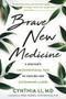 Brave New Medicine (A Doctor's Unconventional Path to Healing Her Autoimmune Illness) by Cynthia Li, Arlie Russell Hochschild, 9781684032051