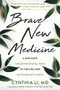 Brave New Medicine (A Doctor's Unconventional Path to Healing Her Autoimmune Illness) by Cynthia Li, Arlie Russell Hochschild, 9781684032051