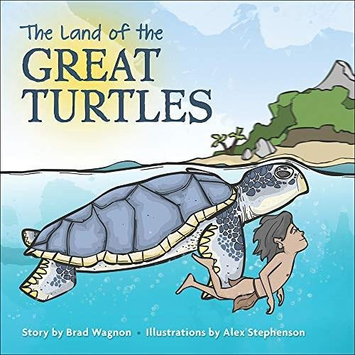 The Land of the Great Turtles by Brad Wagnon, Alex Stephenson, 9781939053350