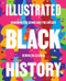 Illustrated Black History (Honoring the Iconic and the Unseen) by George McCalman, 9780062913234