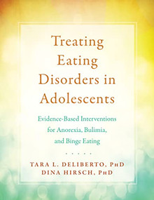 Treating Eating Disorders in Adolescents (Evidence-Based Interventions for Anorexia, Bulimia, and Binge Eating) by Tara L. Deliberto, Dina Hirsch, 9781684032235