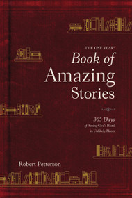 The One Year Book of Amazing Stories (365 Days of Seeing God's Hand in Unlikely Places) by Robert Petterson, 9781496424013
