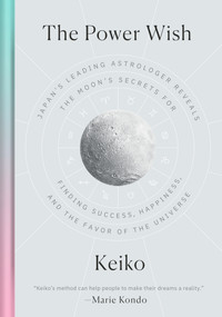 The Power Wish (Japan's Leading Astrologer Reveals the Moon's Secrets for Finding Success, Happiness, and the Favor of the Universe) by Keiko, Rieko Yamanaka, 9781984880420