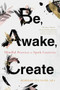 Be, Awake, Create (Mindful Practices to Spark Creativity) by Rebekah Younger, 9781684032389