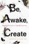 Be, Awake, Create (Mindful Practices to Spark Creativity) by Rebekah Younger, 9781684032389