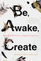 Be, Awake, Create (Mindful Practices to Spark Creativity) by Rebekah Younger, 9781684032389