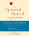 The Upward Spiral Workbook (A Practical Neuroscience Program for Reversing the Course of Depression) by Alex Korb, Peter C. Whybrow, 9781684032426