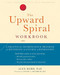 The Upward Spiral Workbook (A Practical Neuroscience Program for Reversing the Course of Depression) by Alex Korb, Peter C. Whybrow, 9781684032426