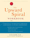 The Upward Spiral Workbook (A Practical Neuroscience Program for Reversing the Course of Depression) by Alex Korb, Peter C. Whybrow, 9781684032426