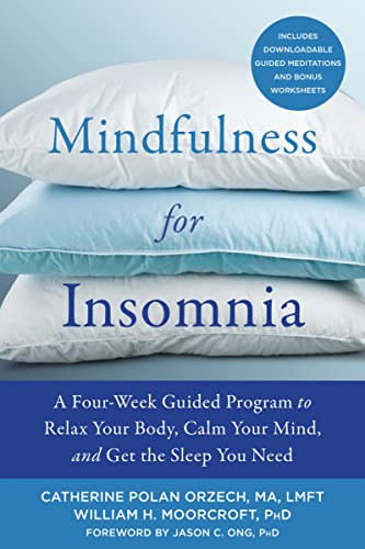 Mindfulness for Insomnia (A Four-Week Guided Program to Relax Your Body, Calm Your Mind, and Get the Sleep You Need) by Catherine Polan Orzech, William H. Moorcroft, Jason C. Ong, 9781684032587