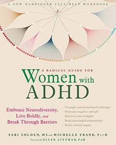 A Radical Guide for Women with ADHD (Embrace Neurodiversity, Live Boldly, and Break Through Barriers) by Sari Solden, Michelle Frank, Ellen Littman, 9781684032617