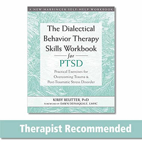 The Dialectical Behavior Therapy Skills Workbook for PTSD (Practical Exercises for Overcoming Trauma and Post-Traumatic Stress Disorder) by Kirby Reutter, Dawn DePasquale, 9781684032648