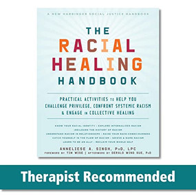 The Racial Healing Handbook (Practical Activities to Help You Challenge Privilege, Confront Systemic Racism, and Engage in Collective Healing) by Anneliese A. Singh, Tim Wise, Derald Wing Sue, 9781684032709