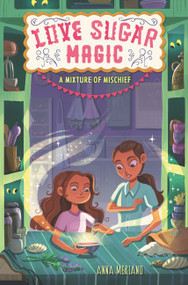 Love Sugar Magic: A Mixture of Mischief - 9780062915917 by Anna Meriano, Mirelle Ortega, 9780062915917