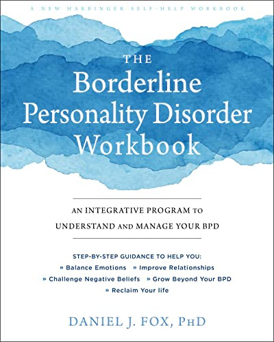 The Borderline Personality Disorder Workbook (An Integrative Program to Understand and Manage Your BPD) by Daniel J. Fox, 9781684032730