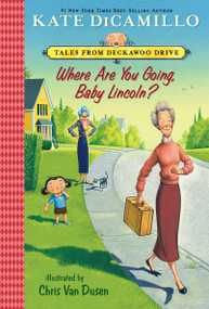 Where Are You Going, Baby Lincoln? (Tales from Mercy Watson's Deckawoo Drive, Volume Three) - 9780763697587 by Kate DiCamillo, Chris Van Dusen, 9780763697587