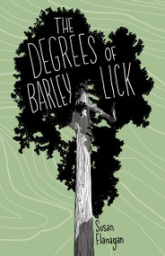 The Degrees of Barley Lick by Susan Flanagan, 9781927917404