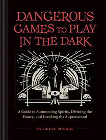 Dangerous Games to Play in the Dark ((Adult Night Games, Midnight Games, Sleepover Activities, Magic & Illusions Books)) by Lucia Peters, 9781452179797