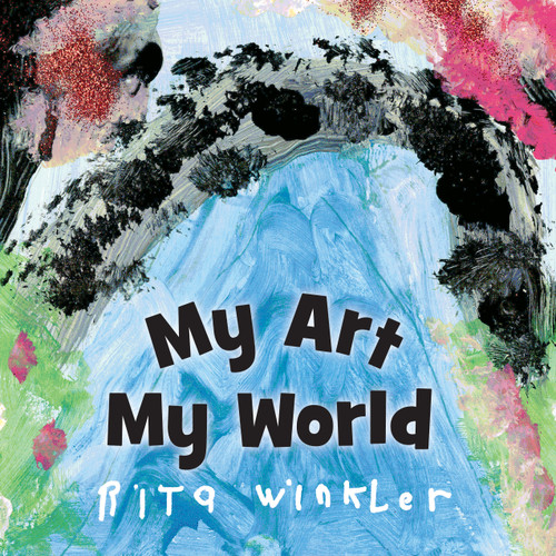 My Art, My World by Rita Winkler, Mark Winkler, Helen Winkler, 9781772602142