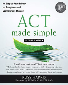 ACT Made Simple (An Easy-To-Read Primer on Acceptance and Commitment Therapy) by Russ Harris, Steven C. Hayes, 9781684033010