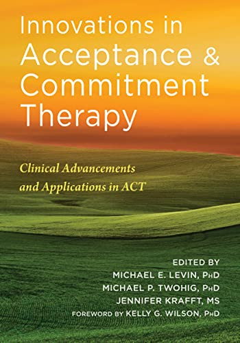 Innovations in Acceptance and Commitment Therapy (Clinical Advancements and Applications in ACT) by Michael E. Levin, Michael P. Twohig, Jennifer Krafft, Kelly G. Wilson, 9781684033102