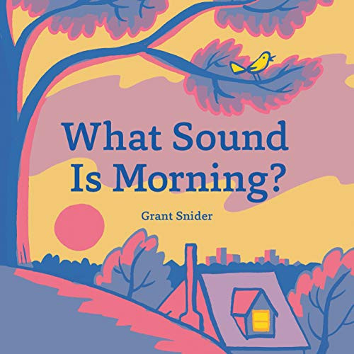 What Sound Is Morning? by Grant Snider, 9781452179933