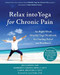 Relax into Yoga for Chronic Pain (An Eight-Week Mindful Yoga Workbook for Finding Relief and Resilience) by Jim Carson, Kimberly Carson, Carol Krucoff, Lynn DeBar, 9781684033287
