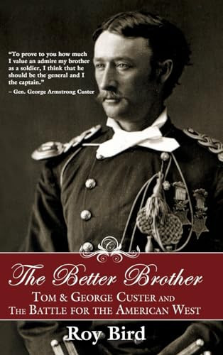 The Better Brother (Tom & George Custer and the Battle for the American West) by Roy Bird, 9781681623948