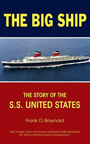 The Big Ship (The Story of the S.S. United States) by Frank O. Braynard, 9781630264406