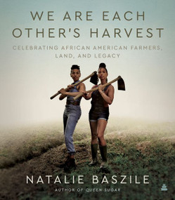 We Are Each Other's Harvest (Celebrating African American Farmers, Land, and Legacy) by Natalie Baszile, 9780062932563
