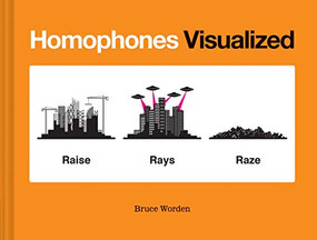 Homophones Visualized ((Book Lover Gift, Nerdy Word and Wordplay Book)) by Bruce Worden, 9781452180038