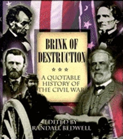 Brink of Destruction (A Quotable History of the Civil War) by Randall J. Bedwell, 9781581820058