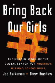 Bring Back Our Girls (The Untold Story of the Global Search for Nigeria's Missing Schoolgirls) by Joe Parkinson, Drew Hinshaw, 9780062933928