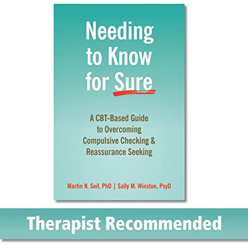 Needing to Know for Sure (A CBT-Based Guide to Overcoming Compulsive Checking and Reassurance Seeking) by Martin N. Seif, Sally M. Winston, 9781684033706