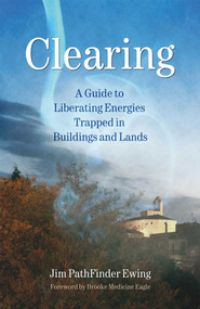 Clearing (A Guide to Liberating Energies Trapped in Buildings and Lands) by Jim PathFinder Ewing, 9781844090822