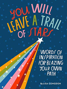 You Will Leave a Trail of Stars (Words of Inspiration for Blazing Your Own Path) by Lisa Congdon, 9781452180281