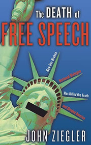 The Death of Free Speech (How Our Broken National Dialogue Has Killed the Truth and Divided America) - 9781684421589 by John J. Ziegler, 9781684421589