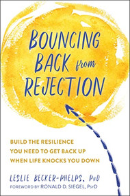Bouncing Back from Rejection (Build the Resilience You Need to Get Back Up When Life Knocks You Down) by Leslie Becker-Phelps, Ronald D. Siegel, 9781684034024