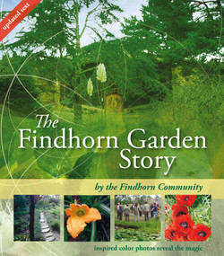 The Findhorn Garden Story (Inspired Color Photos Reveal the Magic) by The Findhorn Community, 9781844091355