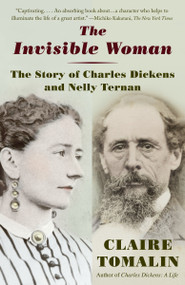 The Invisible Woman (The Story of Nelly Ternan and Charles Dickens) by Claire Tomalin, 9780345803979