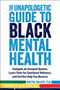 The Unapologetic Guide to Black Mental Health (Navigate an Unequal System, Learn Tools for Emotional Wellness, and Get the Help you Deserve) by Rheeda Walker, Na'im Akbar, 9781684034147