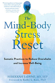 The Mind-Body Stress Reset (Somatic Practices to Reduce Overwhelm and Increase Well-Being) by Rebekkah LaDyne, Kathy L. Kain, 9781684034277
