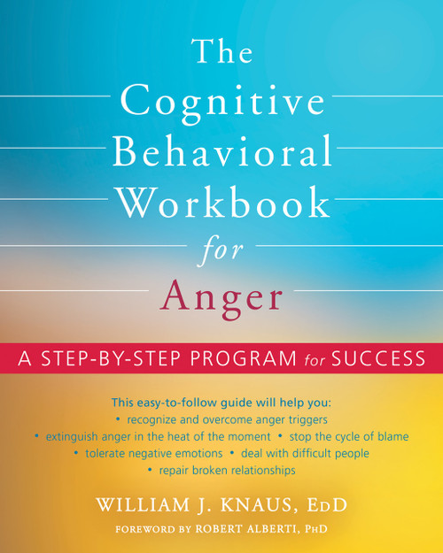 The Cognitive Behavioral Workbook for Anger (A Step-by-Step Program for Success) by William J. Knaus, Robert Alberti, 9781684034321