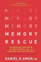 Memory Rescue (Supercharge Your Brain, Reverse Memory Loss, and Remember What Matters Most) by Dr. Daniel G. Amen, 9781496425607