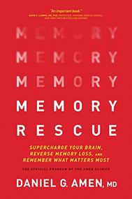 Memory Rescue (Supercharge Your Brain, Reverse Memory Loss, and Remember What Matters Most) by Daniel G. Amen, MD, 9781496425607