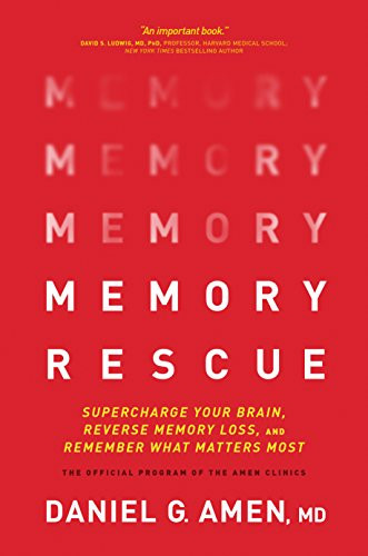 Memory Rescue (Supercharge Your Brain, Reverse Memory Loss, and Remember What Matters Most) by Daniel G. Amen, MD, 9781496425607