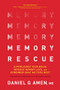 Memory Rescue (Supercharge Your Brain, Reverse Memory Loss, and Remember What Matters Most) by Daniel G. Amen, MD, 9781496425607