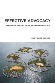 Effective Advocacy (Lessons from East Asia's Environmentalists) by Mary Alice Haddad, 9780262542357